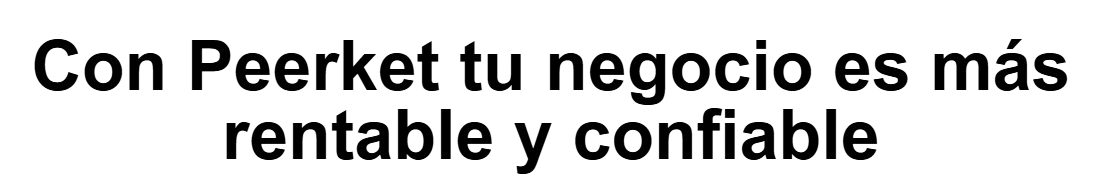 Con Peerket tu negocio es más rentable y confiable