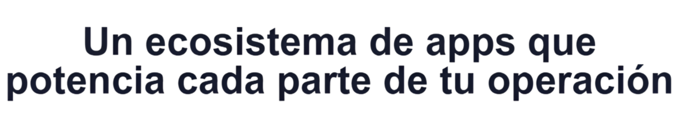 Un ecosistema de apps que potencia cada parte de tu operación